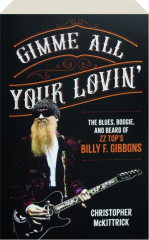 GIMME ALL YOUR LOVIN': The Blues, Boogie, and Beard of ZZ Top's Billy F. Gibbons