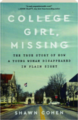 COLLEGE GIRL, MISSING: The True Story of How a Young Woman Disappeared in Plain Sight