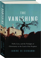 THE VANISHING: Faith, Loss, and the Twilight of Christianity in the Land of the Prophets