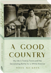 A GOOD COUNTRY: My Life in Twelve Towns and the Devastating Battle for a White America