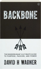 BACKBONE: The Modern Man's Ultimate Guide to Purpose, Passion, and Power