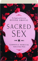 SACRED SEX: The Magick and Path of the Divine Erotic