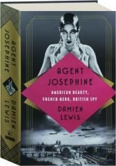 AGENT JOSEPHINE: American Beauty, French Hero, British Spy