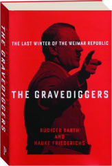 THE GRAVEDIGGERS: The Last Winter of the Weimar Republic