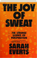 THE JOY OF SWEAT: The Strange Science of Perspiration