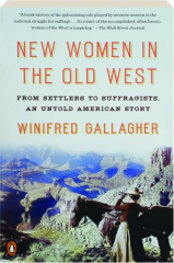 NEW WOMEN IN THE OLD WEST: From Settlers to Suffragists, an Untold American Story