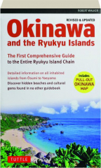 OKINAWA AND THE RYUKYU ISLANDS, REVISED: The First Comprehensive Guide to the Entire Ryukyu Island Chain