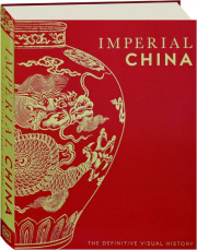 IMPERIAL CHINA: The Definitive Visual History