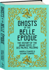 GHOSTS OF THE BELLE EPOQUE: The History of the Grand Hotel et des Palmes, Palermo