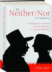 THE NEITHER / NOR OF THE SECOND SEX: Kierkegaard on Women, Sexual Difference, and Sexual Relations