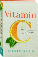 VITAMIN C: A 500-Year Scientific Biography from Scurvy to Pseudoscience
