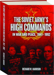 THE SOVIET ARMY'S HIGH COMMANDS IN WAR AND PEACE, 1941-1992