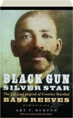 BLACK GUN, SILVER STAR: The Life and Legend of Frontier Marshal Bass Reeves