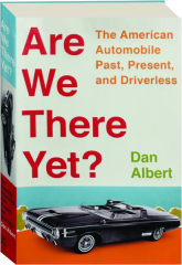 ARE WE THERE YET? The American Automobile Past, Present, and Driver