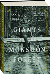 GIANTS OF THE MONSOON FOREST: Living and Working with Elephants