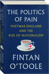 THE POLITICS OF PAIN: Postwar England and the Rise of Nationalism