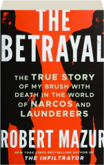 THE BETRAYAL: The True Story of My Brush with Death in the World of Narcos and Launderers