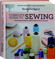 READER'S DIGEST COMPLETE GUIDE TO SEWING: Step-by-Step Techniques for Making Clothes and Home Accessories