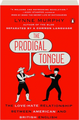 THE PRODIGAL TONGUE: The Love-Hate Relationship Between American and British English