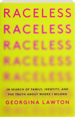 RACELESS: In Search of Family, Identity, and the Truth About Where I Belong
