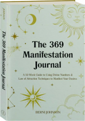 THE 369 MANIFESTATION JOURNAL: A 52-Week Guide to Using Divine Numbers & Law of Attraction Techniques to Manifest Your Desires