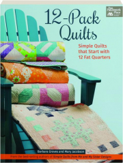 12-PACK QUILTS: Simple Quilts That Start with 12 Fat Quarters