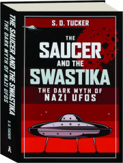 THE SAUCER AND THE SWASTIKA: The Dark Myth of Nazi UFOs