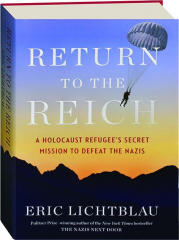 RETURN TO THE REICH: A Holocaust Refugee's Secret Mission to Defeat the Nazis