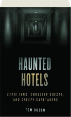 HAUNTED HOTELS, SECOND EDITION: Eerie Inns, Ghoulish Guests, and Creepy Caretakers