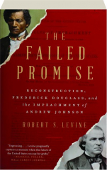 THE FAILED PROMISE: Reconstruction, Frederick Douglass, and the Impeachment of Andrew Johnson