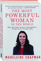 THE MOST POWERFUL WOMAN IN THE WORLD: How Jacinda Ardern Exemplifies Progressive Leadership