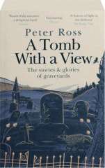 A TOMB WITH A VIEW: The Stories & Glories of Graveyards