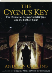 THE CYGNUS KEY: The Denisovan Legacy, Gobekli Tepe, and the Birth of Egypt