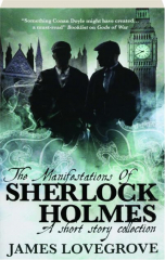 THE MANIFESTATIONS OF SHERLOCK HOLMES: A Short Story Collection