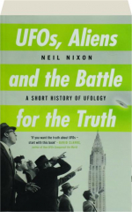 UFOS, ALIENS AND THE BATTLE FOR THE TRUTH: A Short History of Ufology