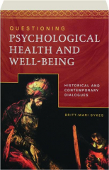 QUESTIONING PSYCHOLOGICAL HEALTH AND WELL-BEING: Historical and Contemporary Dialogues