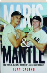 MARIS & MANTLE: Two Yankees, Baseball Immortality, and the Age of Camelot