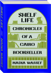 SHELF LIFE: Chronicles of a Cairo Bookseller