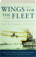 WINGS FOR THE FLEET: A Narrative of Naval Aviation's Early Development, 1910-1916