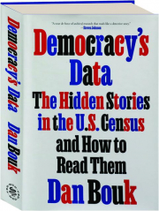 DEMOCRACY'S DATA: The Hidden Stories in the U.S. Census and How to Read Them