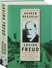 SAVING FREUD: The Rescuers Who Brought Him to Freedom