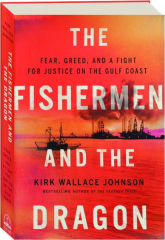 THE FISHERMEN AND THE DRAGON: Fear, Greed, and a Fight for Justice on the Gulf Coast