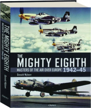 THE MIGHTY EIGHTH: Masters of the Air over Europe 1942-45