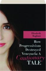 HOW PROGRESSIVISM DESTROYED VENEZUELA: A Cautionary Tale