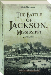 THE BATTLE OF JACKSON, MISSISSIPPI, MAY 14, 1863
