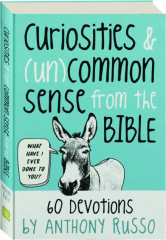 CURIOSITIES & (UN)COMMON SENSE FROM THE BIBLE: 60 Devotions