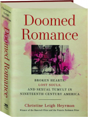DOOMED ROMANCE: Broken Hearts, Lost Souls, and Sexual Tumult in Nineteenth-Century America