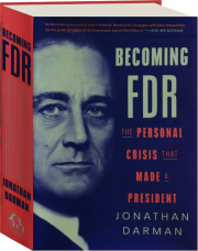 BECOMING FDR: The Personal Crisis That Made a President
