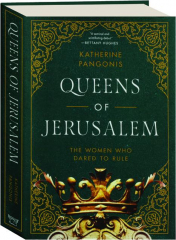 QUEENS OF JERUSALEM: The Women Who Dared to Rule
