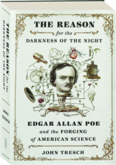 THE REASON FOR THE DARKNESS OF THE NIGHT: Edgar Allan Poe and the Forging of American Science